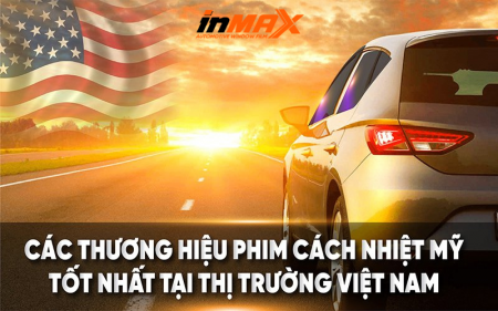 Tại sao phim cách nhiệt Mỹ dành cho xe hơi được ưa chuộng tại thị trường Việt Nam?