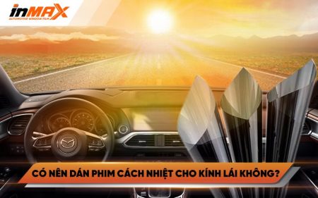 Có nên dán phim cách nhiệt cho kính lái không?