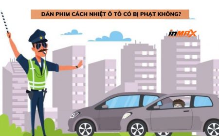 Dán phim cách nhiệt ô tô có bị phạt không? Những lưu ý cần ghi nhớ