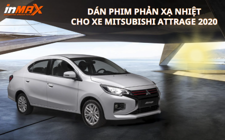 Dán phim phản xạ nhiệt cho xe Mitsubishi Attrage 2020