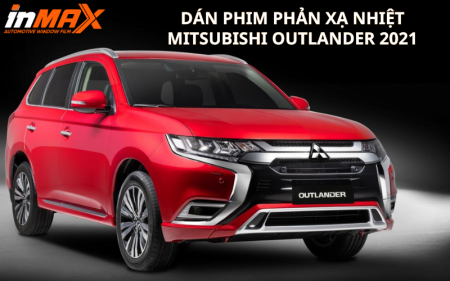 Dán phim phản xạ nhiệt cho xe Outlander 2021