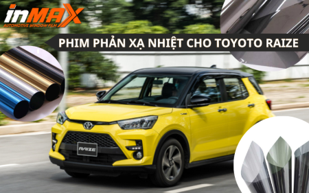 Dòng phim phản xạ nhiệt cho xe Toyota Raize được tin dùng nhất hiện nay