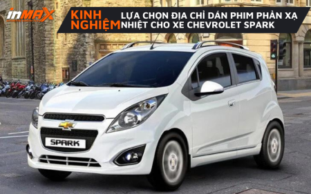 Kinh nghiệm lựa chọn phim phản xạ nhiệt cho xe Chevrolet Spark