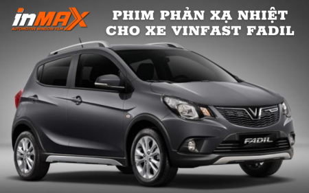 Những lợi ích khi dán phim phản xạ nhiệt cho xe Fadil