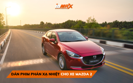 4 tiêu chí chọn phim phản xạ nhiệt cho xe Mazda 2