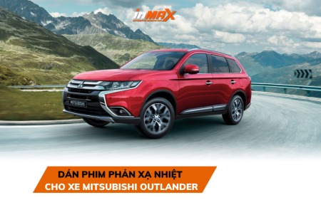 Đánh giá phim phản xạ nhiệt cho xe Mitsubishi Outlander chất lượng