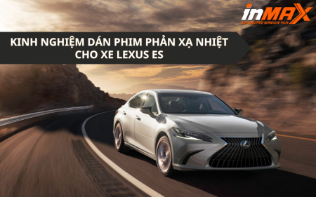 Kinh nghiệm dán phim phản xạ nhiệt xe Lexus ES