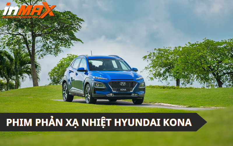 Dán phim phản xạ nhiệt cho xe Hyundai Kona tại Inmax Việt Nam