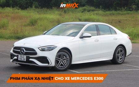 Thương hiệu dán phim phản xạ nhiệt xe Mercedes E300 số 1 Việt Nam