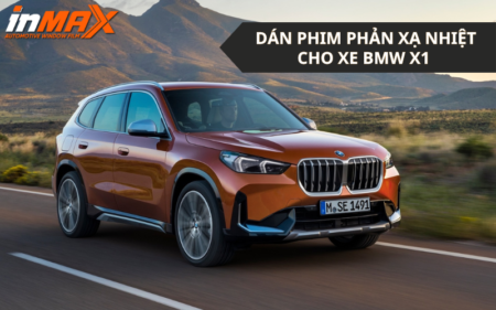 Chọn hãng nào khi cần dán phim phản xạ nhiệt xe BMW X1