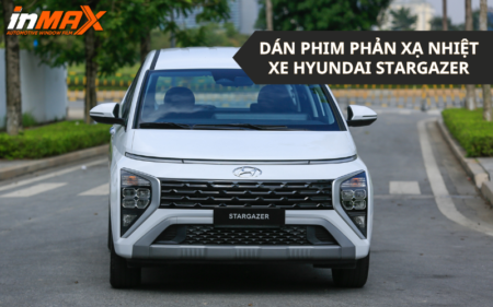 Dán phim phản xạ nhiệt xe Hyundai Stargazer tốt nhất thị trường