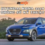 Hyundai Kona 2018 thông số kỹ thuật có gì nổi bật?