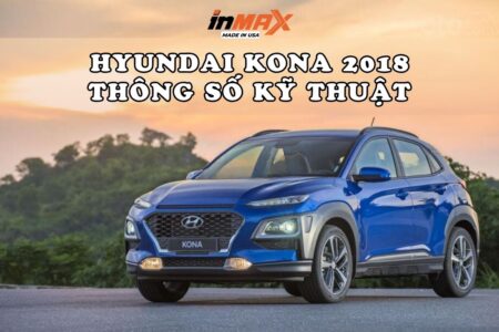 Hyundai Kona 2018 thông số kỹ thuật có gì nổi bật?