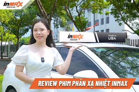 Review phim phản xạ nhiệt Inmax có cách nhiệt tốt hơn phim hấp thụ nhiệt
