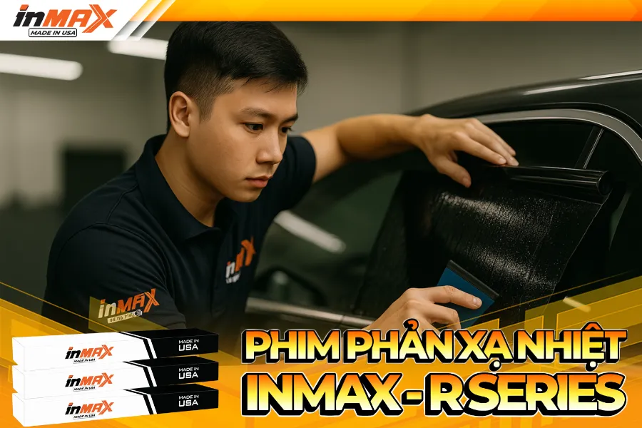 Phim phản xạ nhiệt Inmax R Series – Giá tốt, chống nóng vượt trội