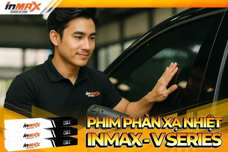 Phim phản xạ nhiệt Inmax V Series – Giải pháp chống nóng toàn diện