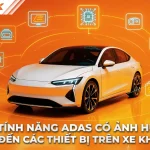 Tính năng ADAS có ảnh hưởng đến thiết bị xe không?