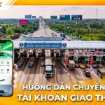 Cách chuyển đổi tài khoản giao thông nhanh chóng, đơn giản