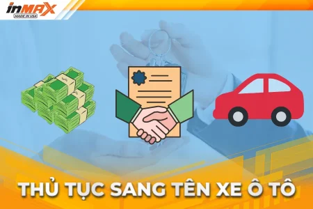 Hướng dẫn thủ tục sang tên xe ô tô 2025: Hồ sơ, chi phí, quy trình mới nhất