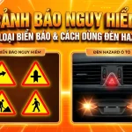Cảnh báo nguy hiểm: Các loại biển báo & Cách dùng đèn Hazard