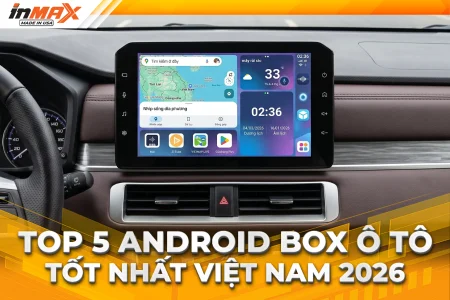 Top 5 Android Box ô tô tốt nhất Việt Nam 2026