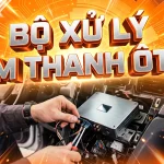 Bộ xử lý âm thanh ô tô DSP: Bảng giá & Kinh nghiệm nâng cấp